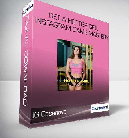 IG Casanova – Get A Hotter Girl – Instagram Game Mastery