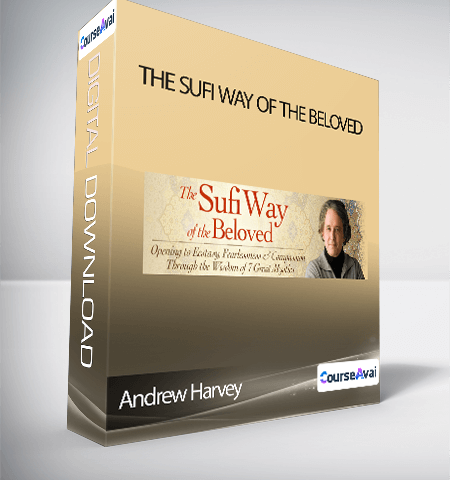 Andrew Harvey – The Sufi Way Of The Beloved