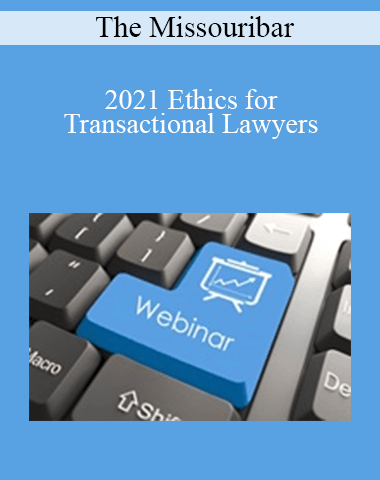 The Missouribar – 2021 Ethics For Transactional Lawyers