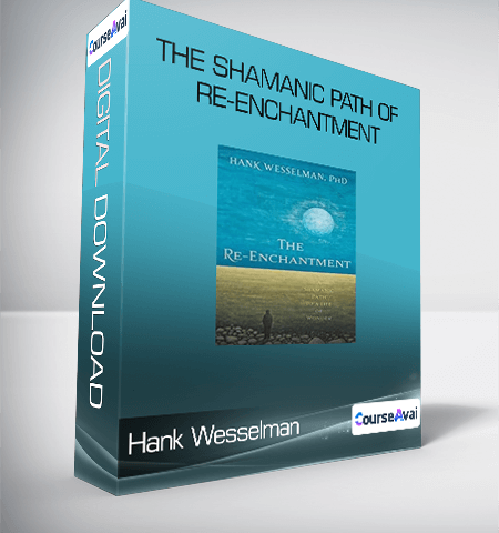 Hank Wesselman – The Shamanic Path Of Re-enchantment