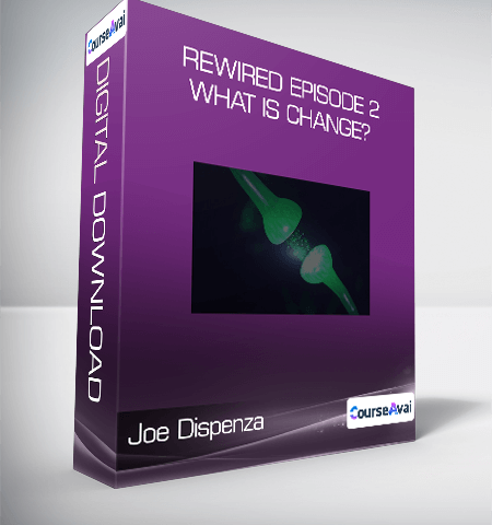 Joe Dispenza – Rewired Episode 2: What Is Change?