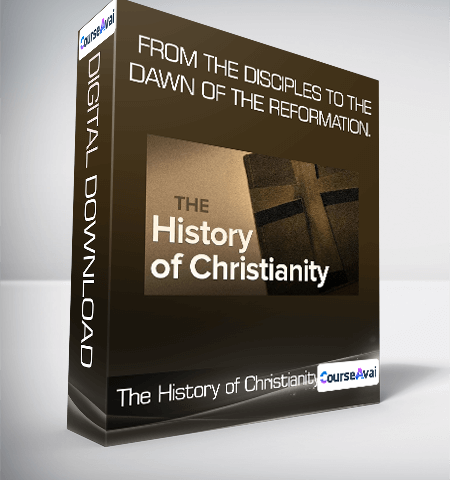 The History Of Christianity – From The Disciples To The Dawn Of The Reformation.