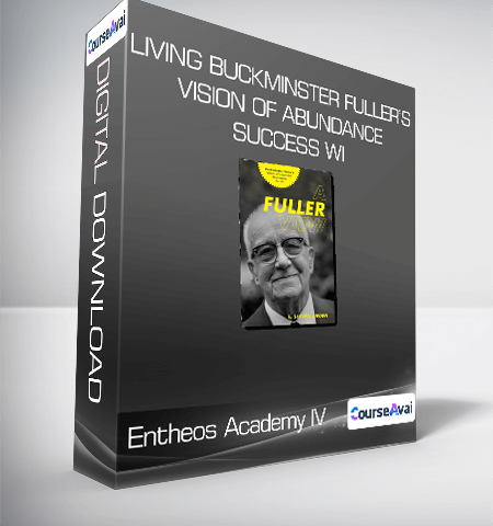 Entheos Academy IV – Living Buckminster Fuller’s Vision Of Abundance & Success Wi