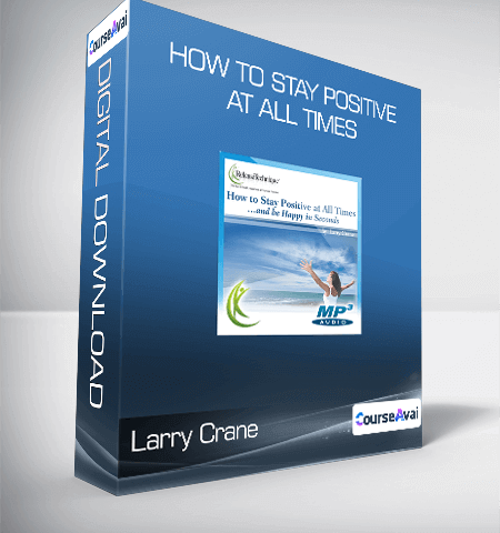 Larry Crane – How To Stay Positive At All Times