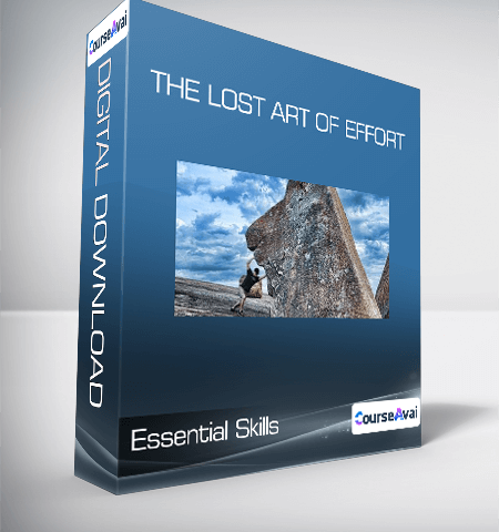 Essential Skills – The Lost Art Of Effort