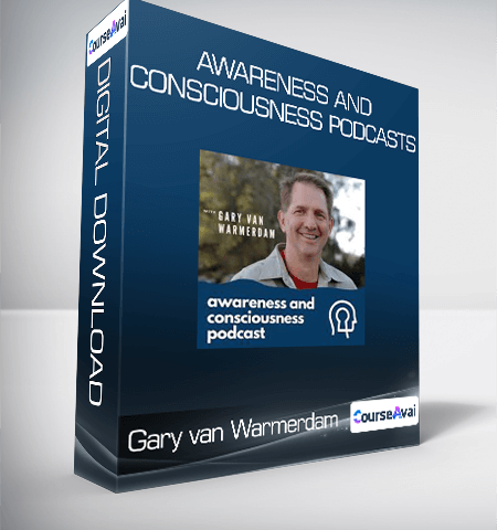 Gary Van Warmerdam – Awareness And Consciousness Podcasts