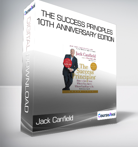 Jack Canfield – The Success Principles – 10th Anniversary Edition – How To Get From Where You Are To Where You Want To Be