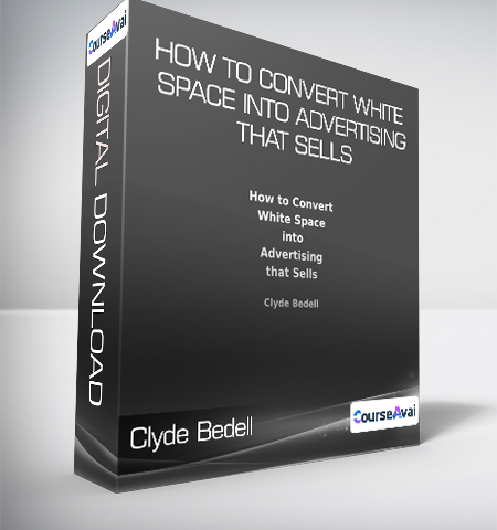 Clyde Bedell – How To Convert White Space Into Advertising That Sells