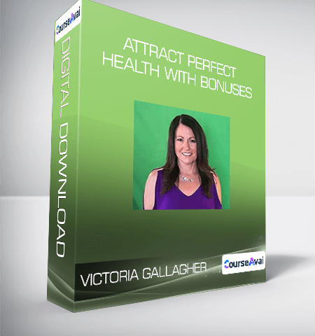 Victoria Gallagher – Attract Perfect Health With Bonuses