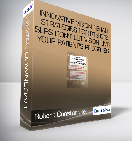 Robert Constantine – Innovative Vision Rehab Strategies For PTs – OTs & SLPs Don’t Let Vision Limit Your Patient’s Progress