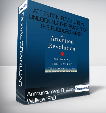 Announcement B. Alan Wallace. PhD – Attention Revolution: Unlocking The Power Of The Focused Mind