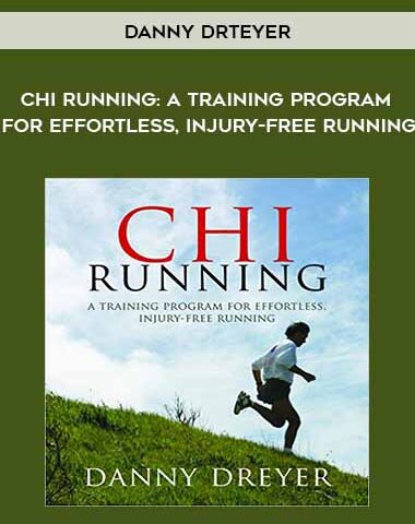Danny Dreyer  – Chi Running: A Training Program For Effortless, Injury-free Running