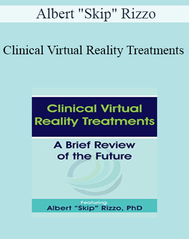 Albert “Skip” Rizzo – Clinical Virtual Reality Treatments: A Brief Review Of The Future