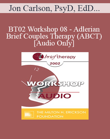 [Audio Only] BT02 Workshop 08 – Adlerian Brief Couples Therapy (ABCT) – Jon Carlson, PsyD, EdD, ABPP