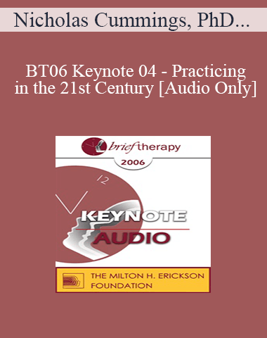 [Audio Only] BT06 Keynote 04 – Practicing In The 21st Century: Success Or Failure? – Nicholas Cummings, PhD, ScD