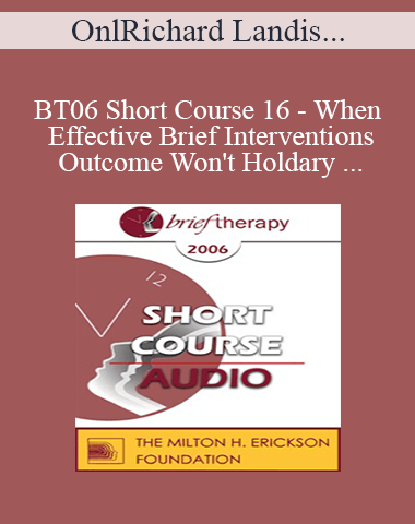 [Audio Only] BT06 Short Course 16 – When Effective Brief Interventions Outcome Won’t Hold: A Systemic Constructions Perspective For Analysis And Treatment – Richard Landis, PhD, And Gary Ruelas, DO, PhD