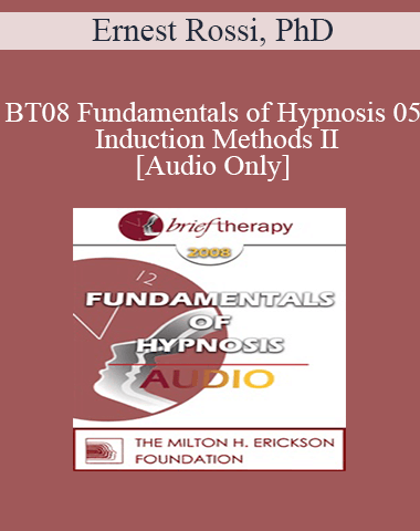 [Audio Only] BT08 Fundamentals Of Hypnosis 05 – Induction Methods II: Three Novel Approaches To The Induction Of Therapeutic Hypnosis – Ernest Rossi, PhD