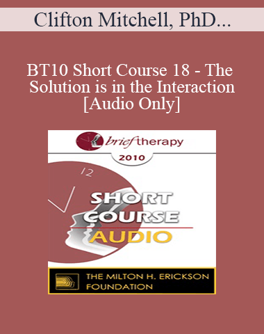 [Audio] BT10 Short Course 18 – The Solution Is In The Interaction: Understanding And Applying A Social Interaction Model Of Resistance Management – Clifton Mitchell, PhD, Linda Mitchell, EdD