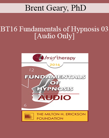 [Audio] BT16 Fundamentals Of Hypnosis 03 – Brent Geary, PhD
