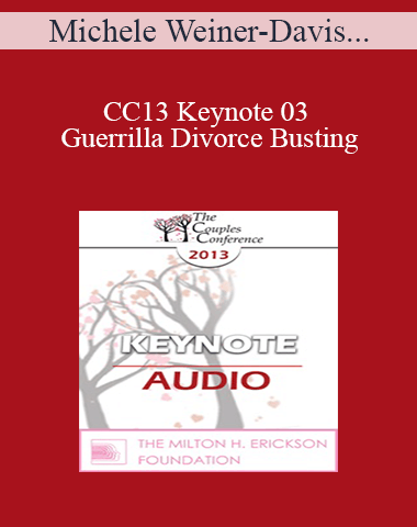 [Audio] CC13 Keynote 03 – Guerrilla Divorce Busting: Working With Couples In The Trenches – Michele Weiner-Davis, MSW, LCSW