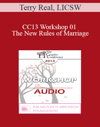 [Audio] CC13 Workshop 01 – The New Rules Of Marriage: A Passionate Approach To Couples And Couples Therapy – Terry Real, LICSW