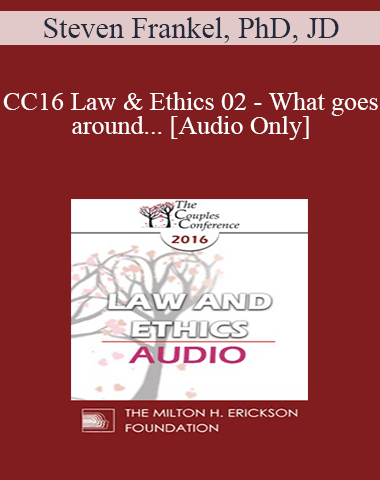 [Audio] CC16 Law & Ethics 02 – What Goes Around… – Steven Frankel, PhD, JD