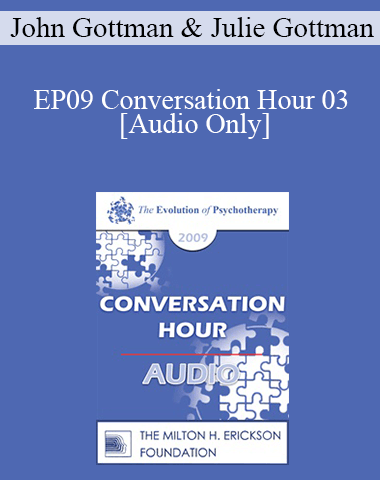 [Audio] EP09 Conversation Hour 03 – John Gottman, PhD, Julie Gottman, PhD