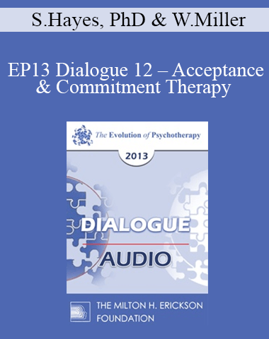 [Audio] EP13 Dialogue 12 – Acceptance & Commitment Therapy And Motivational Interviewing – Steven Hayes, PhD And William Miller, PhD