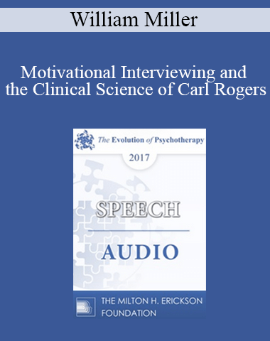 [Audio] EP17 Speech 11 – Motivational Interviewing And The Clinical Science Of Carl Rogers – William Miller, PhD