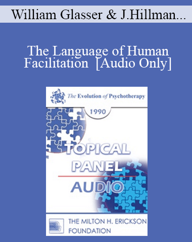 [Audio] EP90 Panel 06 – The Language Of Human Facilitation – William Glasser, M.D. James Hillman, Ph.D. Ernest Rossi, Ph.D. Paul Watzlawick, Ph.D.