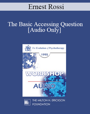 [Audio] EP95 WS02 – The Basic Accessing Question: Depth Psychology Update – Ernest Rossi, Ph.D.
