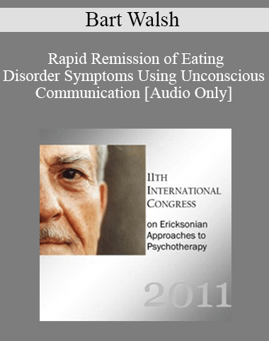 [Audio] IC11 Short Course 08 – Rapid Remission Of Eating Disorder Symptoms Using Unconscious Communication – Bart Walsh