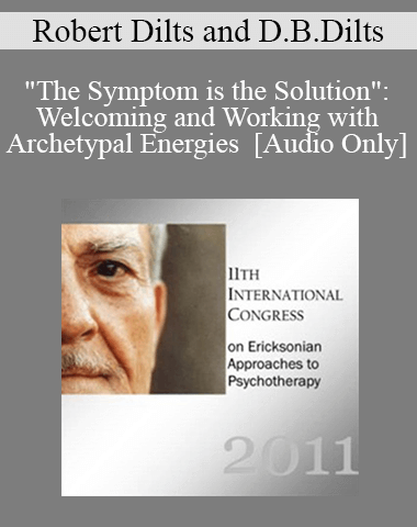 [Audio] IC11 Workshop 48 – “The Symptom Is The Solution”: Welcoming And Working With Archetypal Energies – Robert Dilts And Deborah Bacon Dilts