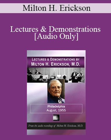 [Audio] Lectures & Demonstrations By Milton H. Erickson, MD – Philadelphia – August, 1955
