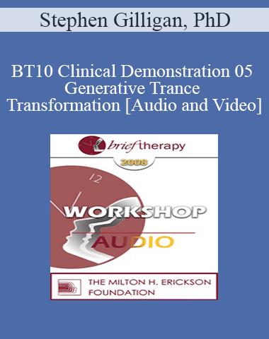 BT10 Clinical Demonstration 05 – Generative Trance And Transformation – Stephen Gilligan, PhD