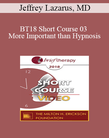 BT18 Short Course 03 – More Important Than Hypnosis: Applying David Burns, MD’s, Team-CBT Approach To Children And Adolescents – Jeffrey Lazarus, MD