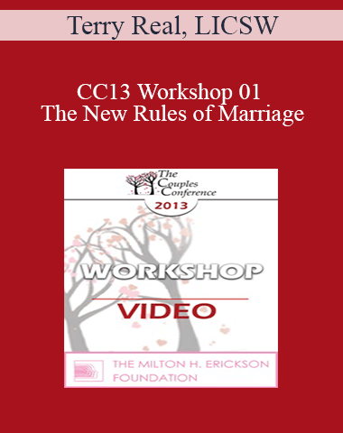 CC13 Workshop 01 – The New Rules Of Marriage: A Passionate Approach To Couples And Couples Therapy – Terry Real, LICSW