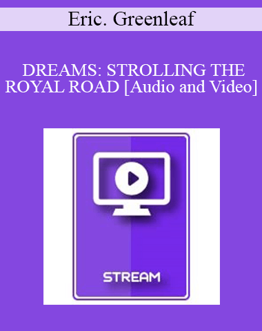 IC94 Clinical Demonstration 08 – DREAMS: STROLLING THE ROYAL ROAD – Eric. Greenleaf, Ph.D.
