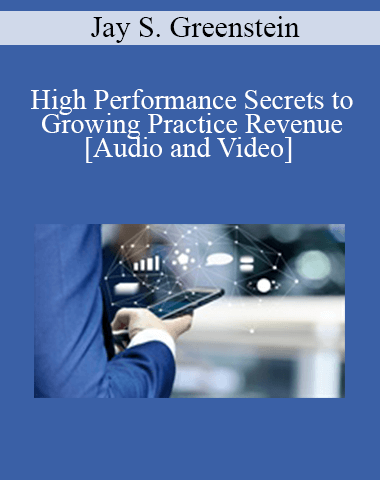 Jay S. Greenstein – High Performance Secrets To Growing Practice Revenue