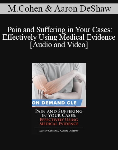 Trial Guides – Pain And Suffering In Your Cases: Effectively Using Medical Evidence