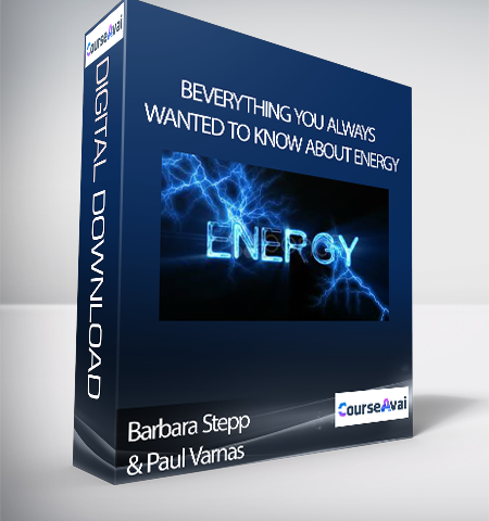 Barbara Stepp & Paul Varnas – Everything You Always Wanted To Know About Energy