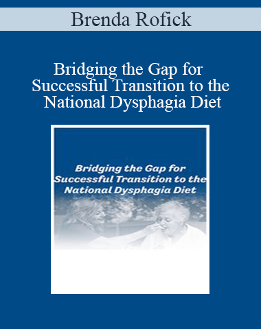 Brenda Rofick – Bridging The Gap For Successful Transition To The National Dysphagia Diet