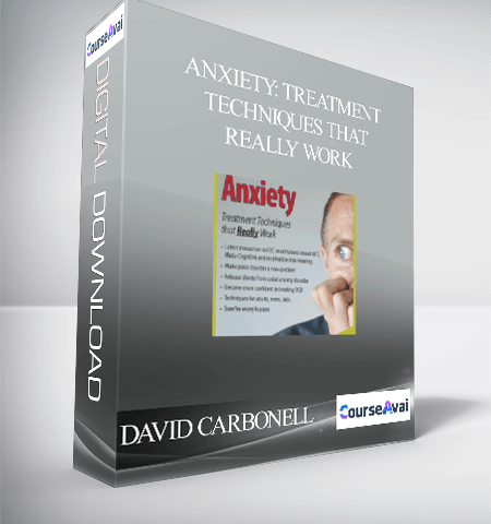 DAVID CARBONELL – ANXIETY: TREATMENT TECHNIQUES THAT REALLY WORK