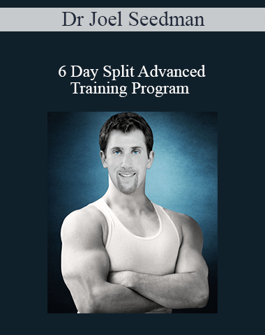 Dr Joel Seedman – 6 Day Split Advanced Training Program