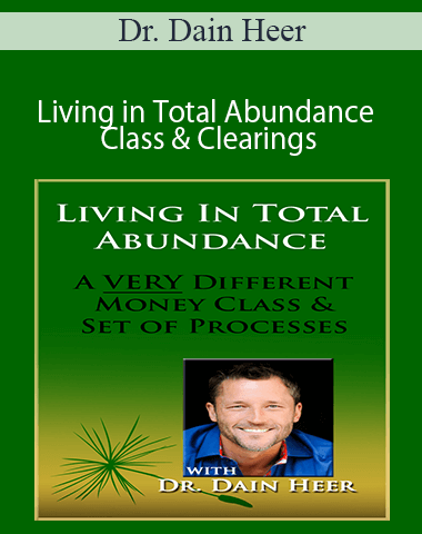 Dr. Dain Heer – Living In Total Abundance Class & Clearings