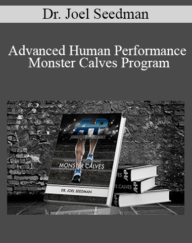 Dr. Joel Seedman – Advanced Human Performance – Monster Calves Program