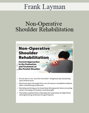Frank Layman – Non-Operative Shoulder Rehabilitation: Current Approaches In The Evaluation And Treatment Of The Painful Shoulder
