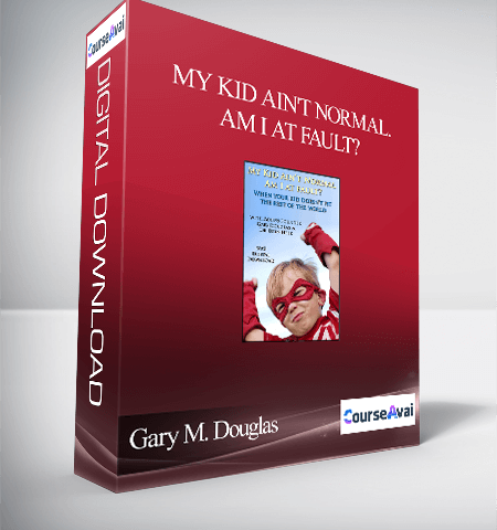 Gary M. Douglas – My Kid Ain’t Normal. Am I At Fault?