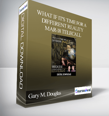 Gary M. Douglas – What If It’s Time For A Different Reality Mar-18 Telecall