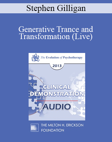 EP13 Clinical Demonstration 07 – Generative Trance And Transformation (Live) – Stephen Gilligan, PhD